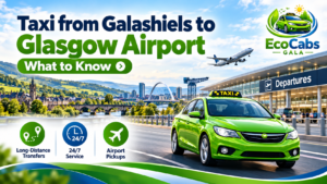 Taxi from Galashiels to Glasgow Airport: What to Know